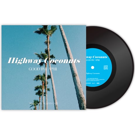 【7インチヴァイナル】Highway Coconuts / GOOD BYE APRIL