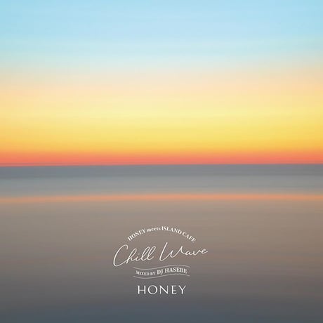 【CD】HONEY meets ISLAND CAFE -Chill Wave- mixed by DJ HASEBE